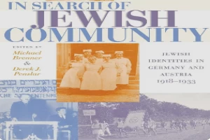 In Search of Jewish Community: Jewish Identities in Germany and Austria, 1918-1933